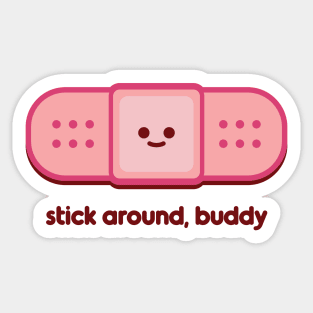 Stick Around, Buddy Sticker